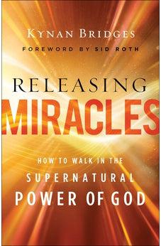 Releasing Miracles: How to Walk in the Supernatural Power of God