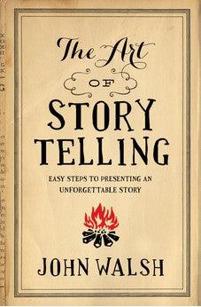 The Art of Storytelling: Easy Steps to Presenting an Unforgettable Story