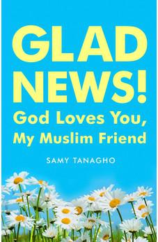Glad News!: God Loves You, My Muslim Friend!