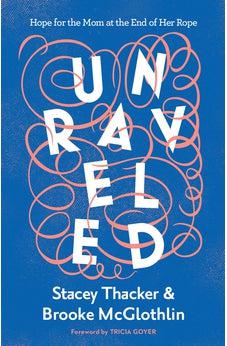 Unraveled: Hope for the Mom at the End of Her Rope