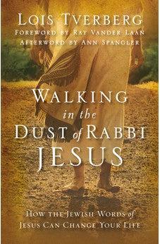 Walking in the Dust of Rabbi Jesus: How the Jewish Words of Jesus Can Change Your Life