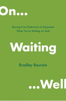 On Waiting Well: Moving from Endurance to Enjoyment When You're Waiting on God