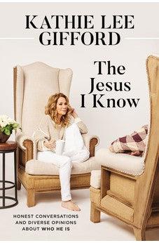 The Jesus I Know: Honest Conversations and Diverse Opinions about Who He Is