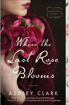 Where the Last Rose Blooms (Heirloom Secrets) Book 3 of 3