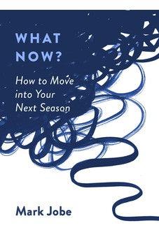 What Now?: How to Move into Your Next Season