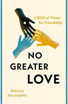 No Greater Love: A Biblical Vision for Friendship