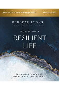 Building a Resilient Life Bible Study Guide plus Streaming Video: How Adversity Awakens Strength, Hope, and Meaning