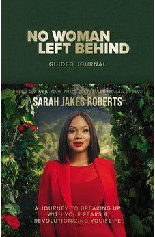 No Woman Left Behind Guided Journal: A Journey to Breaking Up with Your Fears and Revolutionizing Your Life