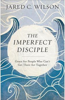 The Imperfect Disciple: Grace for People Who Can't Get Their Act Together