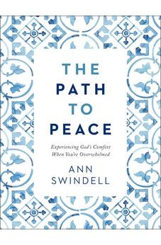 The Path to Peace: Experiencing God's Comfort When You're Overwhelmed