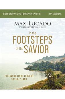 In the Footsteps of the Savior Bible Study Guide plus Streaming Video: Following Jesus Through the Holy Land