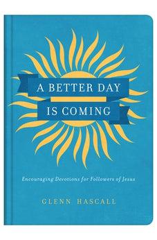 A Better Day Is Coming: Encouraging Devotions for Followers of Jesus