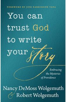 You Can Trust God To Write Your Story: Embracing The Mysteries Of Providence