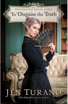 To Disguise the Truth (The Bleecker Street Inquiry Agency) Book 3 of 3