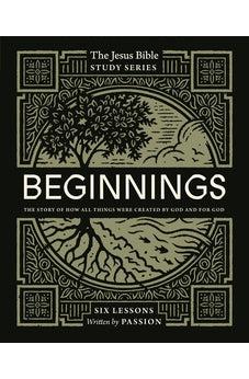 Beginnings Bible Study Guide: The Story of How All Things Were Created by God and for God (Jesus Bible Study Series)