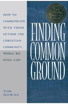 Finding Common Ground: How to Communicate with those Outside the Christian Community...While We  Still Can.