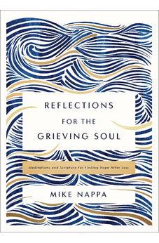 Reflections for the Grieving Soul: Meditations and Scripture for Finding Hope After Loss