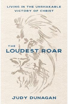 The Loudest Roar: Living in the Unshakable Victory of Christ