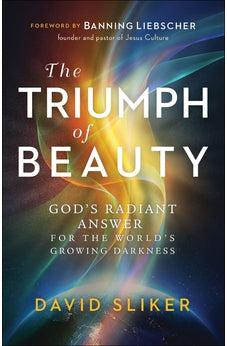 The Triumph of Beauty: God's Radiant Answer for the World's Growing Darkness