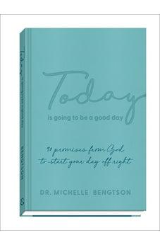 Today Is Going to Be a Good Day: 90 Promises from God to Start Your Day Off Right