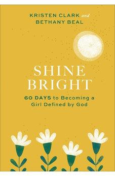 Shine Bright: 60 Days to Becoming a Girl Defined by God