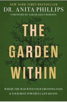 The Garden Within: Where the War with Your Emotions Ends and Your Most Powerful Life Begins