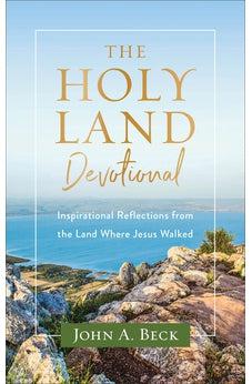 The Holy Land Devotional: Inspirational Reflections from the Land Where Jesus Walked