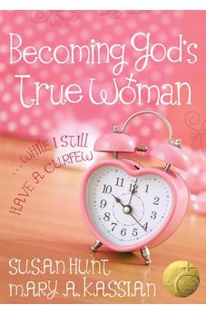Becoming God's True Woman: ...While I Still Have a Curfew (True Woman)