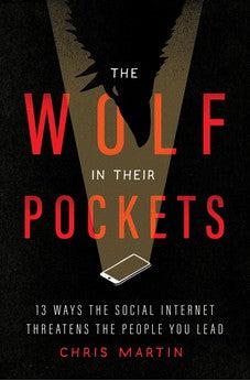 The Wolf in Their Pockets: 13 Ways the Social Internet Threatens the People You Lead