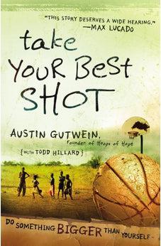 Take Your Best Shot: Do Something Bigger Than Yourself