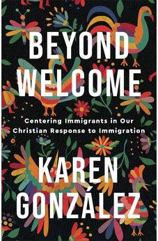 Beyond Welcome: Centering Immigrants in our Christian Response to Immigration