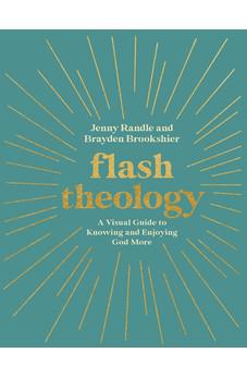 Flash Theology: A Visual Guide to Knowing and Enjoying God More