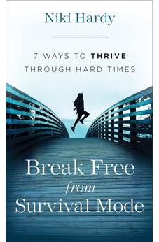 Break Free from Survival Mode: 7 Ways to Thrive through Hard Times