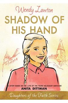Shadow of His Hand: A Story Based on the Life of Holocaust Survivor Anita Dittman