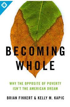 Becoming Whole: Why the Opposite of Poverty Isn't the American Dream