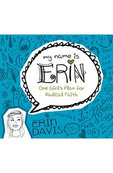 My Name is Erin: One Girl's Plan for Radical Faith (My Name is Erin Series)