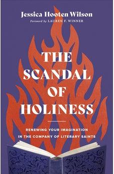 The Scandal of Holiness: Renewing Your Imagination in the Company of Literary Saints