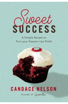 Sweet Success: A Simple Recipe to Turn your Passion into Profit - Biblestore.com