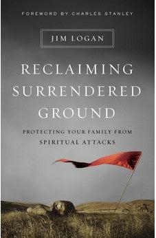 Reclaiming Surrendered Ground: Protecting Your Family from Spiritual Attacks