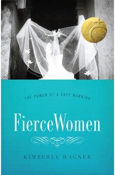 Fierce Women: The Power of a Soft Warrior (True Woman)