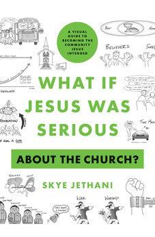 What If Jesus Was Serious about the Church?: A Visual Guide to Becoming the Community Jesus Intended