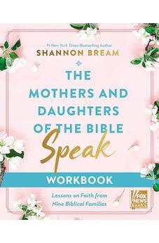 The Mothers and Daughters of the Bible Speak Workbook: Le ...