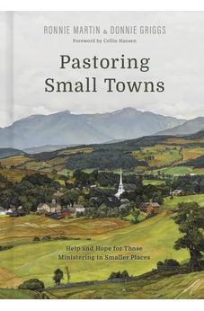 Pastoring Small Towns: Help and Hope for Those Ministering in Smaller Places
