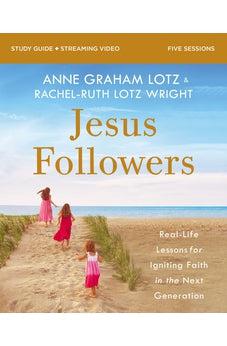 Jesus Followers Bible Study Guide plus Streaming Video: Real-Life Lessons for Igniting Faith in the Next Generation