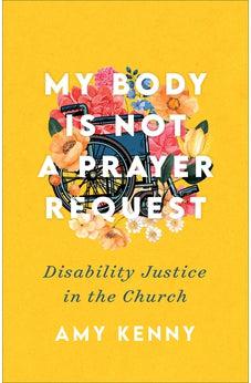 My Body Is Not a Prayer Request: Disability Justice in the Church