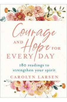Courage and Hope for Every Day: 180 Readings to Strengthen Your Spirit