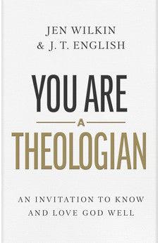 You Are a Theologian: An Invitation to Know and Love God Well