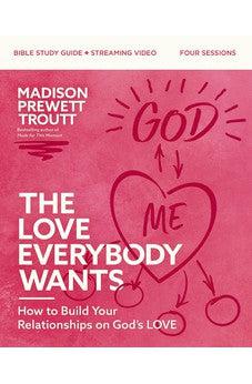 The Love Everybody Wants Bible Study Guide plus Streaming Video: How to Build Your Relationships on God’s Love