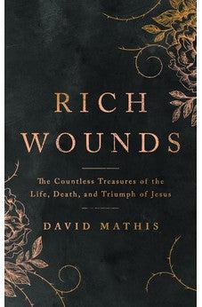 Rich Wounds: The Countless Treasures of the Life, Death, and Triumph of Jesus