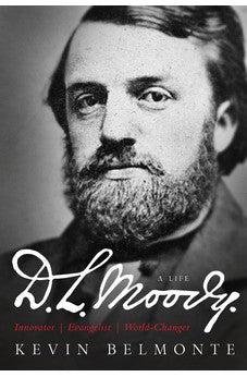 D.L. Moody - A Life: Innovator, Evangelist, World Changer